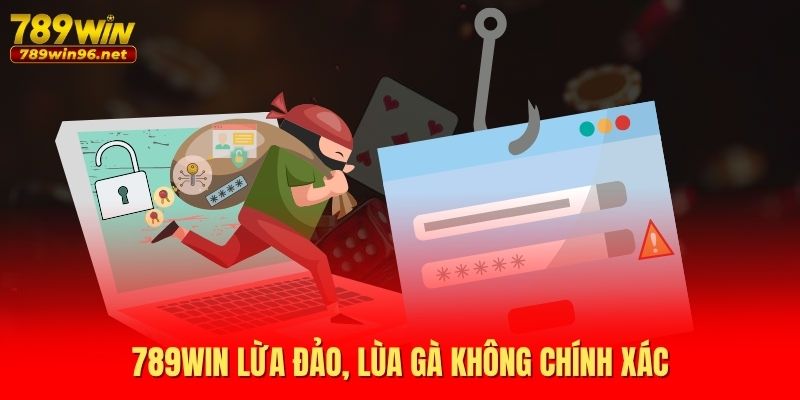 789WIN lừa đảo, lùa gà là thông tin không chính xác 789WIN lừa đảo, lùa gà là thông tin không chính xác