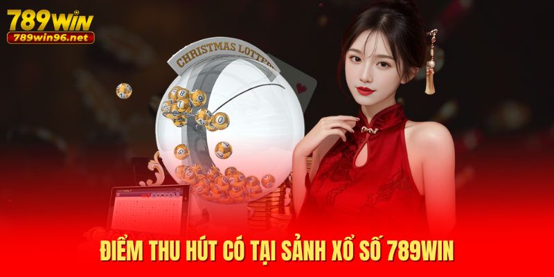 Điểm thu hút có tại sảnh xổ số 789WIN