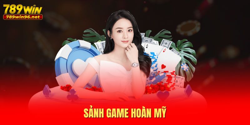 Sảnh game 789Win cực hoàn mỹ Sảnh game 789Win cực hoàn mỹ